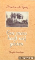Jong, Marinus de - Een mens heeft mij gezien. Jeugdherinneringen