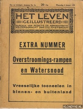 Diverse auteurs - Het Leven. Extra Nummer Overstroomings-rampen en Watersnood. Vreeselijke tooneelen in binnen- en buitenland