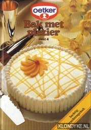 Diverse auteurs - Bak met plezier 4: Luchtig vruchtengebak uit de Oetker proefkeuken