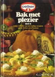 Diverse auteurs - Bak met plezier 2: Leuke variaties op eenvoudige recepten uit de Oetker proefkeuken