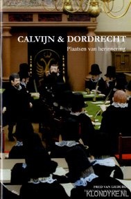 Lieburg, Fred van & Duinen, Herman A. van - Calvijn & Dordrecht. Plaatsen van herinnering