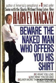 Mackay, Harvey - Beware the naked man who offers you his shirt