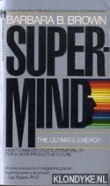 Brown, Barbara B. - Supermind: The Ultimate Energy