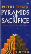 Berger, Peter L. - Pyramids of Sacrifice: Political Ethics and Social Change