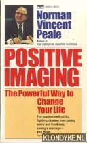 Peale, Norman Vincent - Positive imaging. The powerful way to change your life