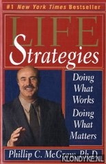 McGraw, Phillip C., Ph.D. - Life Strategies - Doing What Works, Doing What Matters