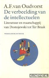 Oudvorst, A.F. van - De verbeelding van de intellectuelen. Literatuur en maatschappij van Dostojewski tot Ter Braak
