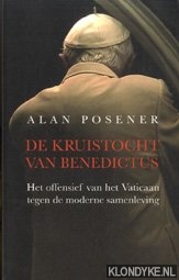 Posener, Alan - De kruistocht van Benedictus. Het offensief van het Vaticaan tegen de moderne samenleving