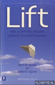 Quinn, Ryan W. & Robert E. Quinn - Lift. Hoe je zelf elke situatie positief kunt beinvloeden
