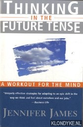 James, Jennifer - Thinking in the Future Tense. Leadership Skills for a New Age