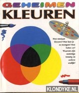 Bos, Tjalling (vertaling) - Geheimen: Kleuren. Hoe ontstaan kleuren? Hoe kun je ze mengen? Hoe heten ze? Waarom zijn sommige treurig en andere vrolijk?