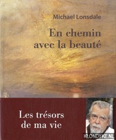 Lonsdale, Michael - En chemin avec la beaute. Les tresors de ma vie