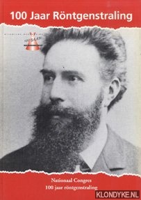 Kal, H.B. - e.a. - 100 Jaar Rontgenstraling. Nationaal congres ter gelegenheid van de viering van 100 jaar rontgenstraling