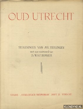 Terlingen, Jul. (teekeningen van) & Dr. W.A.F. Bannier (met een voorwoord van) - Oud Utrecht