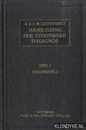 Lichtenbelt, A.D.F.W. - Handleiding bij het onderwijs in de beginselen der stoomwerktuigkunde. Deel 1: Stoomketels
