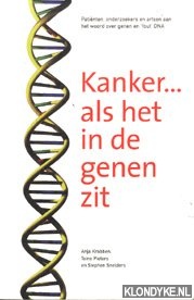 Krabben, Anja & Pieters, Toine & Snelders, Stephen - Kanker....als het in de genen zit. Patienten, onderzoekers en artsen aan het woord over genen en 'fout' DNA