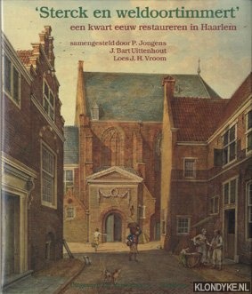 Jongens, P. & J. Bart Uittenhout & L.J.H. Vroom - Sterck en weldoortimmert: een kwart eeuw restaureren in Haarlem.