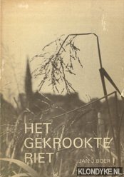 Boer, Jan J. - Het gerookte riet. De geschiedenis van een boerengeslacht in de Groninger veenkolonien
