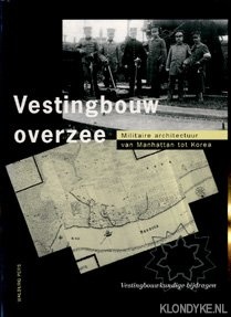 Dijk, drs. P.J.J. van - en anderen - Vestingbouw overzee: militaire architectuur van Manhattan tot Korea