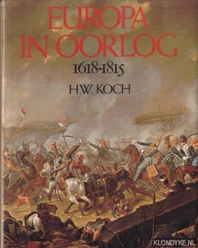 Koch, H.W. - Europa in oorlog. 1618 - 1815. De opkomst van de moderne oorlogvoering