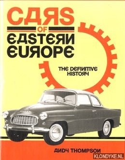 Thompson, Andy - Cars of Eastern Europe. The Definitive History