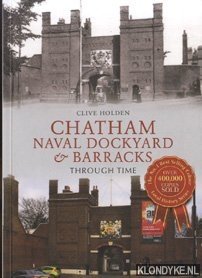Holden, Clive - Chatham Naval Dockyard & Barracks Through Time