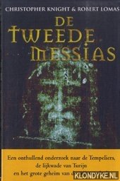 Knight, Christopher & Robert Lomas - De Tweede Messias. Een onthullend onderzoek naar de Tempeliers, de lijkwade van Turijn en het grote geheim van de Vrijmetselarij