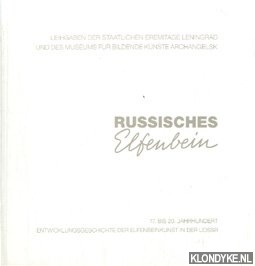 Dinger, Brigitte & Irina N. Uchanova - Russisches Elfenbein. Leihgaben der Staatlichen Eremitage Leningrad und des Museums fr Bildende Knste Archangelsk. 17.-20. Jahrhundert. Entwicklungsgeschichte der Elfenbeinkunst in der UDSSR