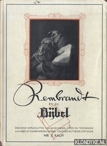 Kalff, mr. J. - Rembrandt en de bijbel. Honderd reproducties van schilderijen, etsen en teekeningen, aan bijbelse onderwerpen gewijd