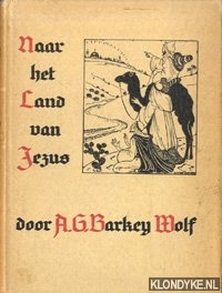 Barkey-Wolf, A.G. - Naar het land van Jezus
