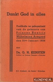 Kersten, Ds. G.H. - Dankt God in alles. Predikatie ter gelegenheid van de geboorte van Prinses Beatrix Wilhelmina Armgard den 31en Januari 1938