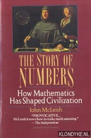 McLeish, John - The Story of Numbers. How Mathematics Has Shaped Civilization