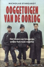 Stargardt, Nicholas - Ooggetuigen Van De Oorlog. Het leven van kinderen onder het nazi-regime