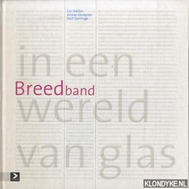 Bakker, Ger & Anwar Osseyran & Dolf Zantinge - Breedband in een wereld van glas