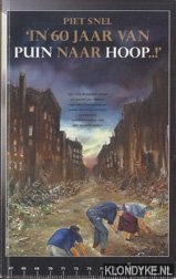 Snel, Piet - In 60 jaar van puin naar hoop! 60 jaar lief en leed van de naoorlogse babyboomgeneratie