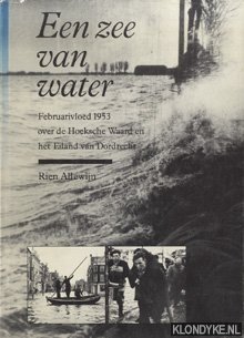 Allewijn, Rien - Een zee van water. Februarivloed 1953 over de Hoeksche Waard en hetv Eiland van Dordrecht