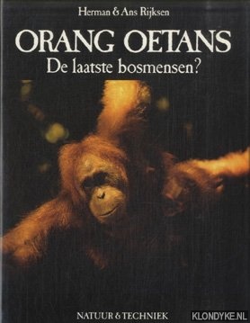 Rijksen, Herman & Rijksen, Ans - Orang oetans. De laatste bosmensen?