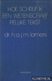 Lamers, H.A.J.M. - Hoe schrijf ik een wetenschappelijke tekst ?. Een handleiding om scripties, verslagen, dissertaties, rapporten en beleidsnota's te schrijven