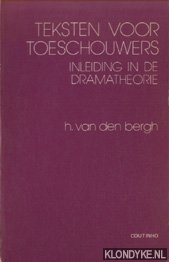 Bergh, H. van den - Teksten voor toeschouwers. Inleiding in de dramatheorie