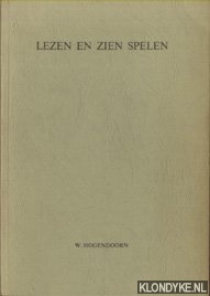 Hogendoorn, W. - Lezen en zien spelen - Een studie over simultaneiteit in het drama. Proefschrift ter verkrijging van de graad van doctor in de letteren aan de Rijksuniveriteit van Leiden