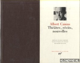 Camus, Albert - preface par Jean Grenier textes etablis et annotes par Roger Quilliot - Thtre, recits, nouvelles