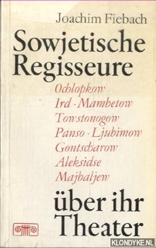 Fiebach, Joachim (Herausgegeben und mit einem Essay von) - Sowjetische Regisseure ber ihr Theater. Ochlopkow, Ird. Mambetow, Towstonogow, Panso, Ljubimow, Gontscharow, Aleksidse, Majbaljew