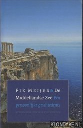 De Middellandse Zee. Een persoonlijke geschiedenis - Meijer , Fik