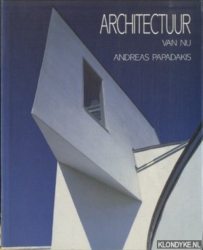 Architectuur van nu - Papadakis, Andreas & Steele, James