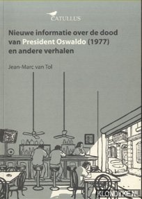 Tol, Jean-Marc van - Nieuwe informatie over de dood van President Oswaldo (1977) en andere verhalen