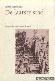 Hermkens, Jeroen - De Laatste Stad. Met gedichten van Theo van der Wacht