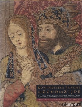 Delmarchel, Guy - e.a. - Koninklijke Pracht in Goud en Zijde. Vlaamse Wandtapijten van de Spaanse Kroon