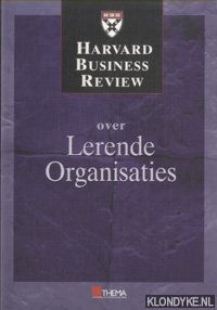 Diverse auteurs - Harvard Business Review: Over lerende organisaties