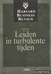 Diverse auteurs - Harvard Business Review: Over leiden in turbulente tijden