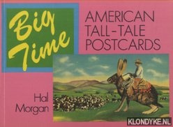Morgan, Hal - Big Time: American Tall-Tale Postcards